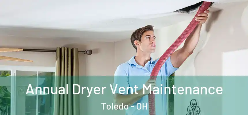  Annual Dryer Vent Maintenance Toledo - OH