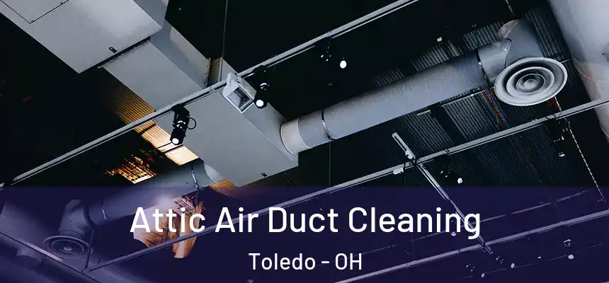  Attic Air Duct Cleaning Toledo - OH
