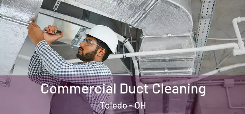 Commercial Duct Cleaning Toledo - OH