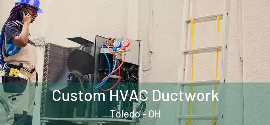  Custom HVAC Ductwork Toledo - OH