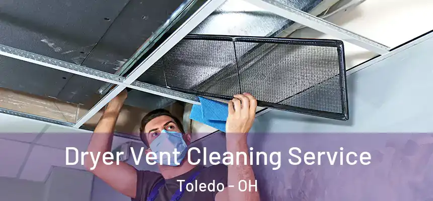  Dryer Vent Cleaning Service Toledo - OH