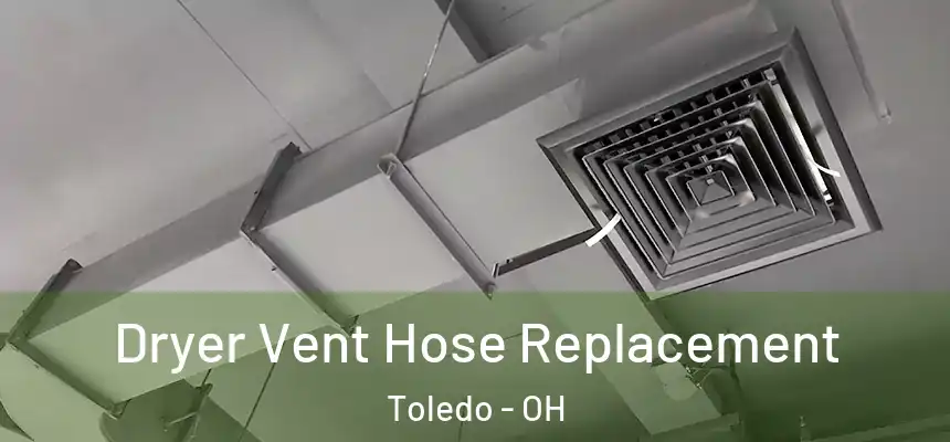  Dryer Vent Hose Replacement Toledo - OH