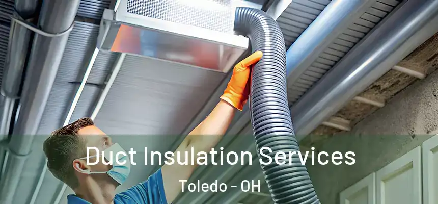 Duct Insulation Services Toledo - OH