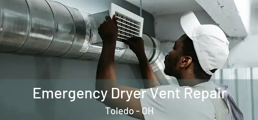  Emergency Dryer Vent Repair Toledo - OH