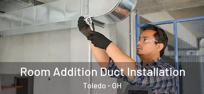  Room Addition Duct Installation Toledo - OH