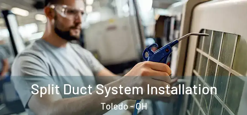  Split Duct System Installation Toledo - OH