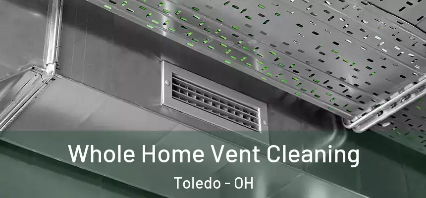  Whole Home Vent Cleaning Toledo - OH