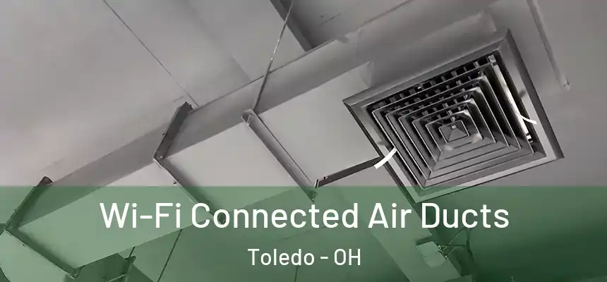 Wi-Fi Connected Air Ducts Toledo - OH